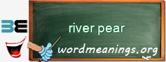 WordMeaning blackboard for river pear